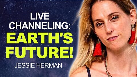 LIVE CHANNELING - Earth's FUTURE and the PATH of HUMANITY! | Jessie Herman