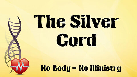 NO BODY – NO MINISTRY -- The Silver Cord