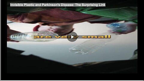 Invisible Plastic and Parkinson's Disease: The Surprising Link