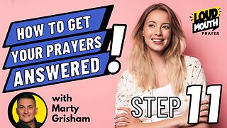 Prayer | STEP 11 of How To Get Your Prayers Answered | Loudmouth Prayer