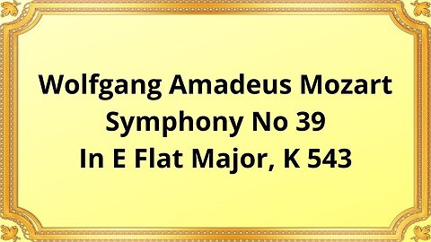 Wolfgang Amadeus Mozart Symphony No 39 In E Flat Major, K 543