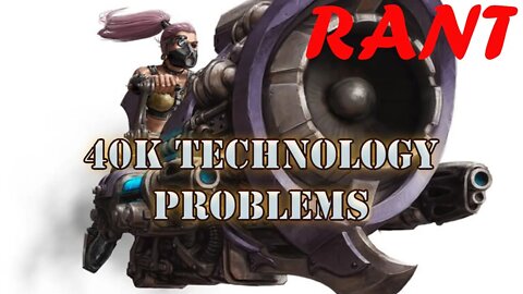 40k Technology problems