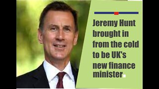 Jeremy Hunt brought in from the cold to be UK's new finance minister