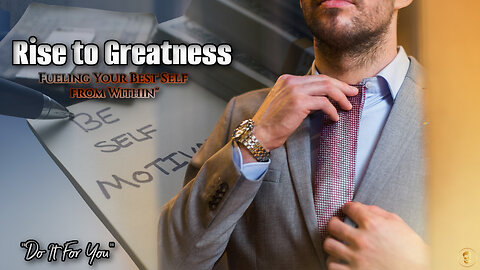 Rise to Greatness: Fueling Your Best Self from Within (Best Self Motivational Speech)