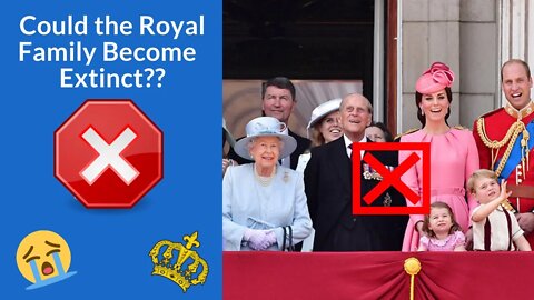 Could The Royal Family Become Extinct??