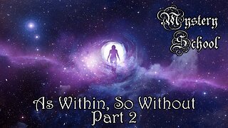 As Within, So Without: Part 2 | Mystery School 93b
