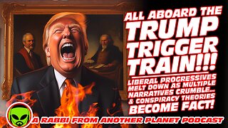 Trump Trigger Train!!! Woke Melt Down as Narratives Crumble & Conspiracy Theories Become Fact!!!