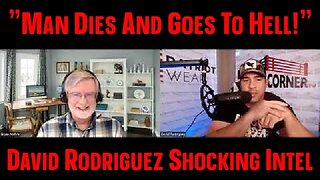 David Rodriguez Shocking Intel: "Man Dies And Goes To Hell!"