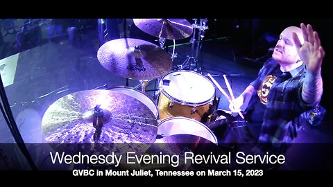 Wednesday Evening Revival Service - March 15, 2023 - GVBC