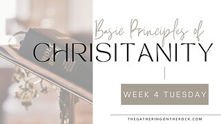 Basic Principles of Christianity Week 4 Tuesday