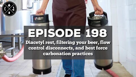 Diacetyl rest, filtering your beer, flow control disconnects, & force carbonation -- Ep. 198