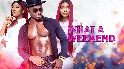 What A Weekend - Nollywood Africa Movie