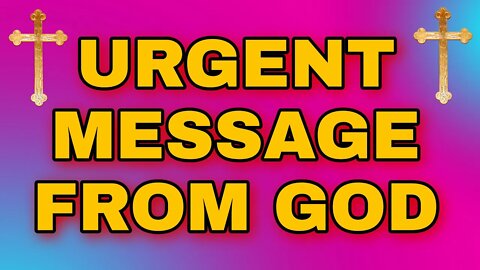 Urgent message | God message for me today | God Helps | god's Message for me today