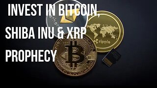 Invest in Bitcoin, Shiba Inu and XRP prophecy