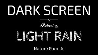 LIGHT RAIN Sounds for Sleeping BLACK SCREEN | Sleep and Relaxation | Dark Screen Nature Sounds