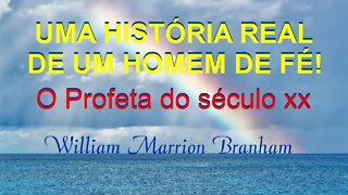 CONHEÇA A HISTÓRIA UM DOS MAIORES PROFETAS DO SÉCULO XX - 20 - William Marrion Branham