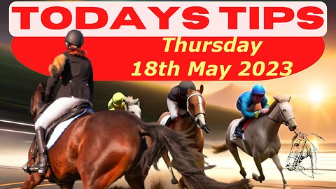 Horse Race Tips - Thursday 18th May 2023: Super 9 Free Horse Race Tips! 🐎📆 Get ready! 😄