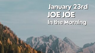 Joe Joe in the Morning January 23rd