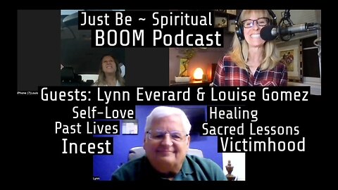 Just Be~Spiritual BOOM w/Lynn Everard & Louise Gomez: Self-Love, Parallel Lives, Life Lessons