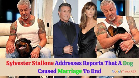 Sylvester Stallone Addresses Reports That A Dog Caused Marriage To End