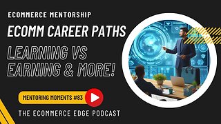 E371:🎓ECOMMERCE CAREER PATHS, LEARNING VS EARNING, WHAT IS EDI AND MORE!