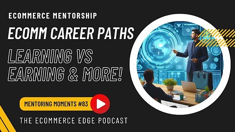 E371:🎓ECOMMERCE CAREER PATHS, LEARNING VS EARNING, WHAT IS EDI AND MORE!