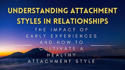 29 - Understanding Attachment Styles in Relationships - Building a Healthy Attachment Style