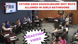 REACTION VIDEO Dad Lets Loose on School Board: Why Do You Allow a Boy to Use My Daughters Bathroom