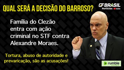 Família do Clezão entra com ação criminal no STF contra Alexandre Moraes.