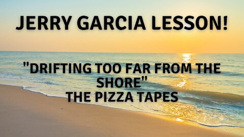 Jerry Garcia lesson. "Drifting Too Far From The Shore" The Pizza Tapes