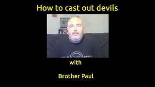 How to cast out devils......with Brother Paul