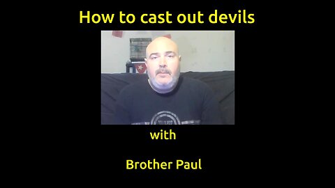 How to cast out devils......with Brother Paul