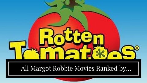 All Margot Robbie Movies Ranked by Tomatometer