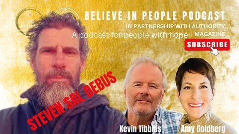 EP. 63: BELIEVE IN PEOPLE. Meet Steven Sal Debus