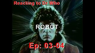 Reacting to Dr Who, ROBOT ep 03-04 of 4