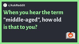 (r/AskReddit) When you hear the term "middle-aged", how old is that to you? #reddit #redditstories