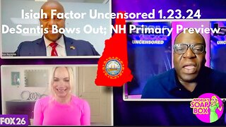 Isiah Factor Uncensored 1.23.24 - DeSantis Bows Out; NH Primary Preview