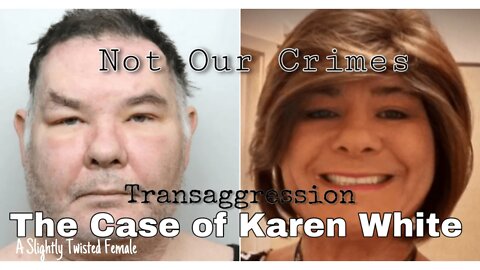 Transaggression: The Case of Karen White