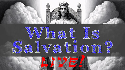 What is Salvation? - God Honest Truth Live Stream 03/22/2024