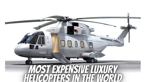 MOST EXPENSIVE LUXURY HELICOPTERS IN THE WORLD