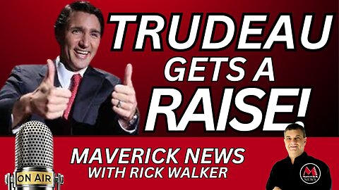 Trudeau Gets Pay Raise | Maverick News