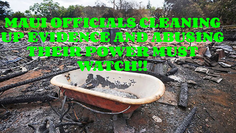 MAUI OFFICIALS CLEANING UP EVIDENCE AND ABUSING THEIR POWER MUST WATCH!!