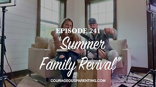 Episode 241 - “Summer Family Revival”