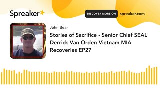 Stories of Sacrifice - Senior Chief SEAL Derrick Van Orden Vietnam MIA Recoveries EP27