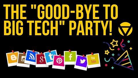 The "Goodbye to Big Tech" Party!