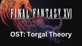 Final Fantasy 16 OST 146: Torgal Theory