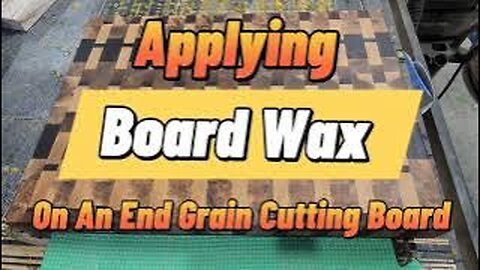 Applying Board Wax To An End Grain Cutting Board
