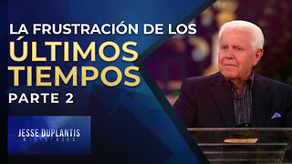 La frustración de los Últimos Tiempos, parte 2 | Jesse Duplantis