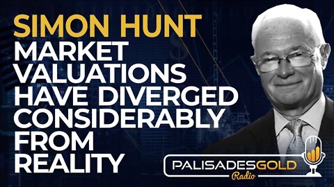 Simon Hunt: Market Valuations have Diverged Considerably from Reality