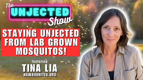 Staying Unjected From Lab Grown Mosquitos | Tina Lia | The Unjected Show